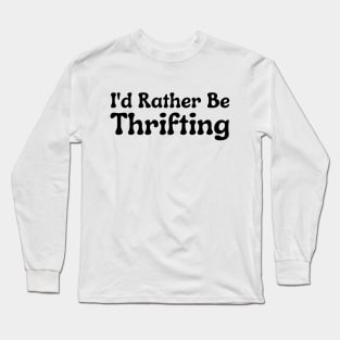 I'd Rather Be Thrifting Long Sleeve T-Shirt